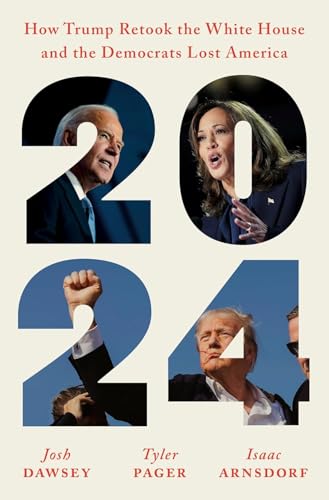 2024 : How Trump Retook the White House and the Democrats Lost America