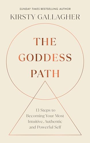 The Goddess Path : 13 Steps to Becoming Your Most Intuitive, Authentic and Powerful Self