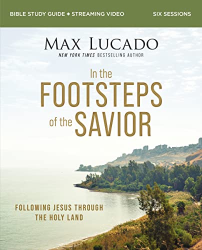 In the Footsteps of the Savior Bible Study Guide plus Streaming Video : Following Jesus Through the Holy Land