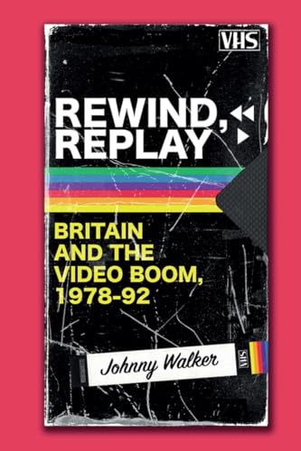 Rewind, Replay : Britain and the Video Boom, 1978-92