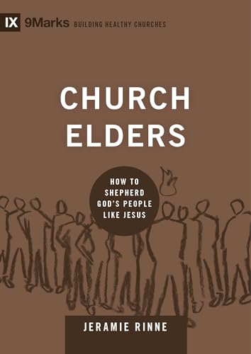 Church Elders: How to Shepherd God's People Like Jesus
