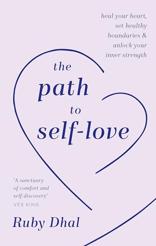 The Path to Self-Love : Heal Your Heart, Set Healthy Boundaries & Unlock Your Inner Strength