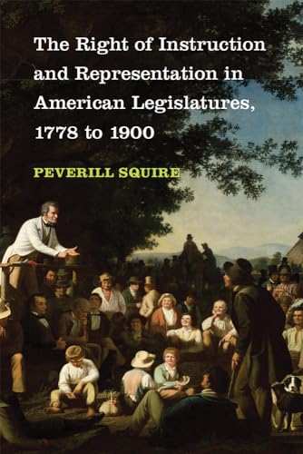 The Right of Instruction and Representation in American Legislatures, 1778 to 1900
