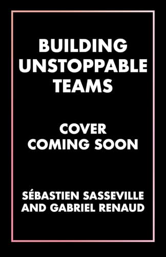 Building Unstoppable Teams : Business Lessons Inspired by the World's Toughest Cycling Race
