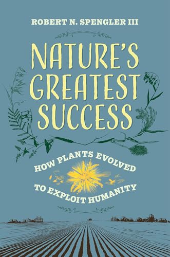 Nature's Greatest Success : How Plants Evolved to Exploit Humanity