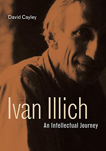 Ivan Illich : An Intellectual Journey