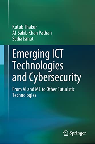 Emerging ICT Technologies and Cybersecurity : From AI and ML to Other Futuristic Technologies