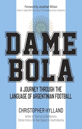 Dame Bola : A Journey Through the Language of Argentinian Football