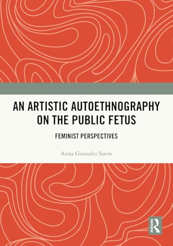 An Artistic Autoethnography on the Public Fetus : Feminist Perspectives