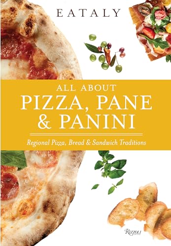 Eataly: All About Pizza, Pane & Panini : Regional Pizza, Bread & Sandwich Traditions