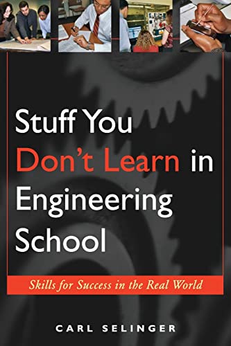 Stuff You Dont Learn in Engineering School: Skills for Success in the Real World