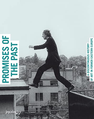 Promises of the Past : A Discontinuous History of Art in Former Eastern Europe