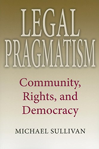 Legal Pragmatism : Community, Rights, and Democracy