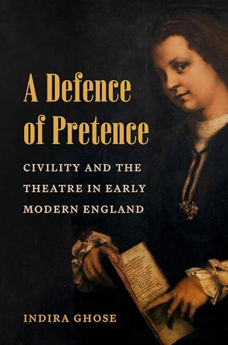 A Defence of Pretence : Civility and the Theatre in Early Modern England