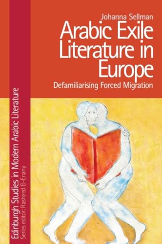 Arabic Exile Literature in Europe : Defamiliarising Forced Migration