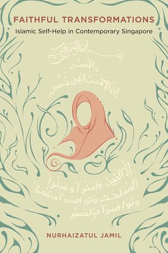 Faithful Transformations : Islamic Self-Help in Contemporary Singapore