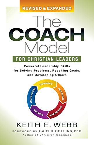 The Coach Model for Christian Leaders : Powerful Leadership Skills for Solving Problems, Reaching Goals, and Developing Others