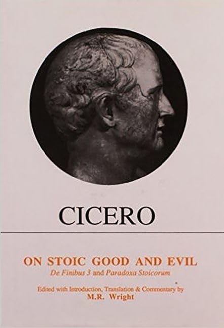Cicero: On Stoic Good and Evil : De Finibus Bonorum et Malorum Liber III and Parodoxa Stoicorum