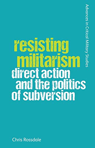 Resisting Militarism : Direct Action and the Politics of Subversion