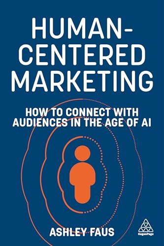 Human-Centered Marketing : How to Connect with Audiences in the Age of AI