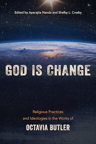 God is Change: Religious Practices and Ideologies in the Works of Octavia Butler