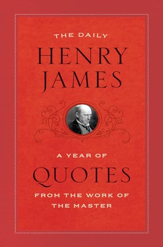 The Daily Henry James: A Year of Quotes from the Work of the Master