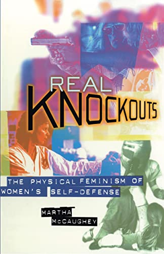 Real Knockouts: The Physical Feminism of Womens Self-Defense