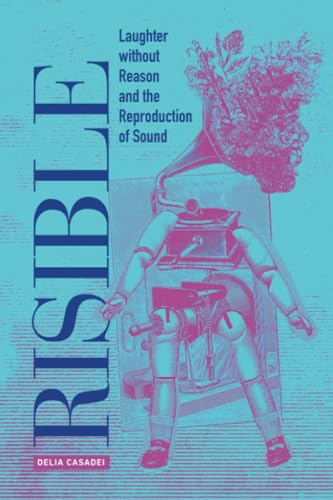 Risible : Laughter without Reason and the Reproduction of Sound