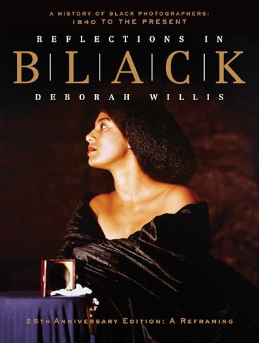 Reflections in Black : A History of Black Photographers: 1840 to the Present