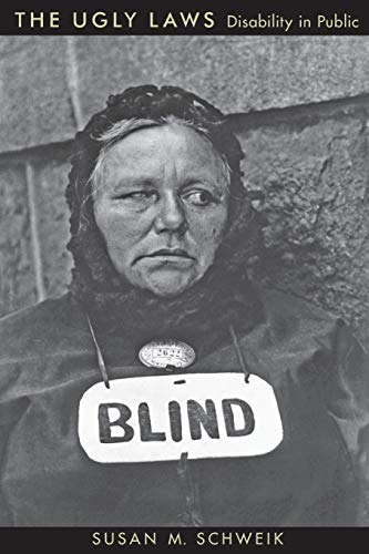 The Ugly Laws: Disability in Public (History of Disability) (The History of Disability)