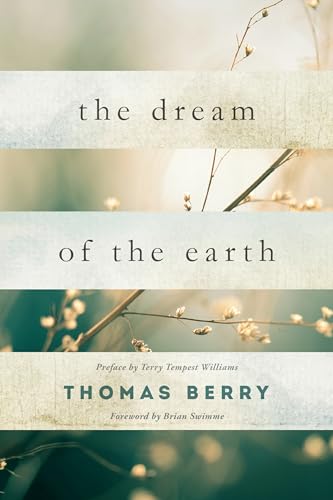The Dream of the Earth: Preface by Terry Tempest Williams & Foreword by Brian Swimme