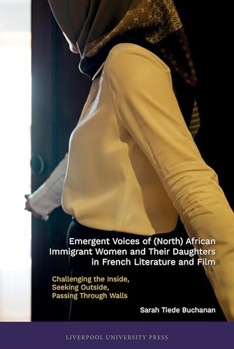 Emergent Voices of (North) African Immigrant Women and Their Daughters in French Literature and Film : Challenging the Inside, Seeking Outside, Passing Through Walls : 108