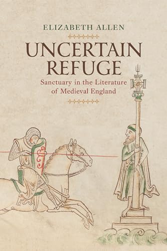 Uncertain Refuge: Sanctuary in the Literature of Medieval England