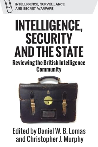 Intelligence, Security and the State : Reviewing the British Intelligence Community