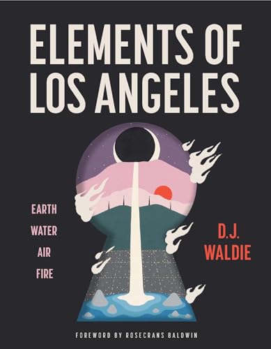 Elements of Los Angeles : Essays on Earth, Water, Air, and Fire