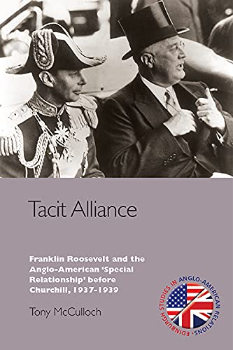Tacit Alliance : Franklin Roosevelt and the Anglo-American 'Special Relationship' before Churchill, 1933-1940