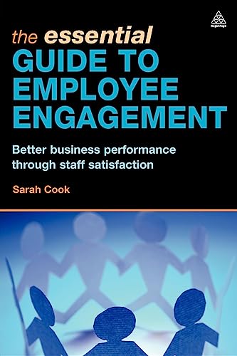 The Essential Guide to Employee Engagement : Better Business Performance through Staff Satisfaction