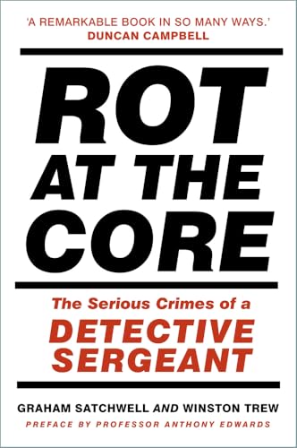 Rot at the Core : The Serious Crimes of a Detective Sergeant