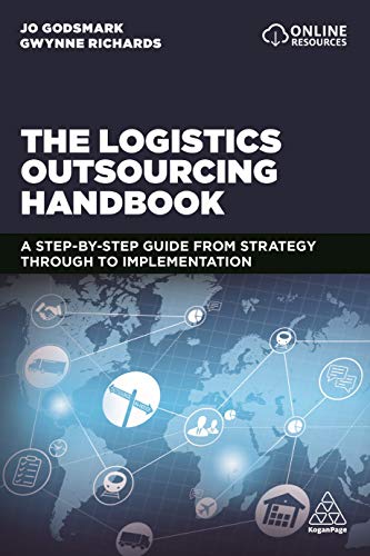 The Logistics Outsourcing Handbook : A Step-by-Step Guide From Strategy Through to Implementation