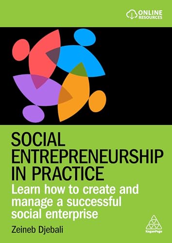 Social Entrepreneurship in Practice : Learn How to Create and Manage a Successful Social Enterprise