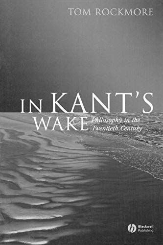 In Kants Wake: Philosophy in the Twentieth Century