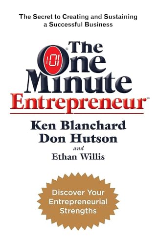 The One Minute Entrepreneur: The Secret to Creating and Sustaining a Successful Business