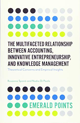 The Multifaceted Relationship Between Accounting, Innovative Entrepreneurship, and Knowledge Management: Theoretical Concerns and Empirical Insights (Emerald Points)