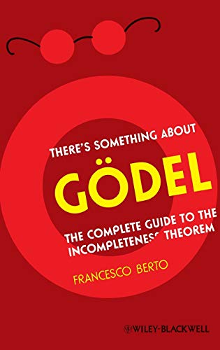 Theres Something About Godel!: The Complete Guide to the Incompleteness Theorem
