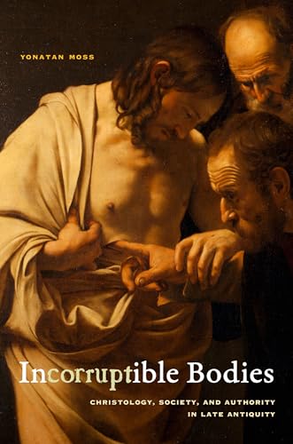 Incorruptible Bodies : Christology, Society, and Authority in Late Antiquity : 1