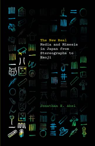 The New Real: Media and Mimesis in Japan from Stereographs to Emoji