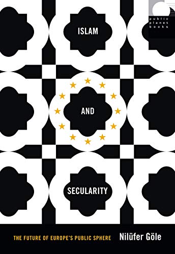 Islam and Secularity: The Future of Europes Public Sphere