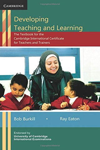 Developing Teaching and Learning: The Textbook for the Cambridge International Certificate for Teachers and Trainers