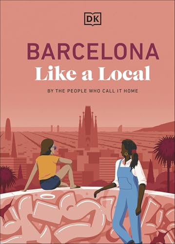 Barcelona Like a Local : By the People Who Call it Home