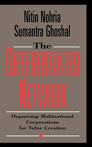 The Differentiated Network: Organizing Multinational Corporations for Value Creation